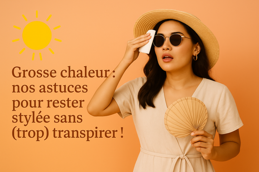 ☀️ Grosse chaleur : nos astuces pour rester stylée sans (trop) transpirer !